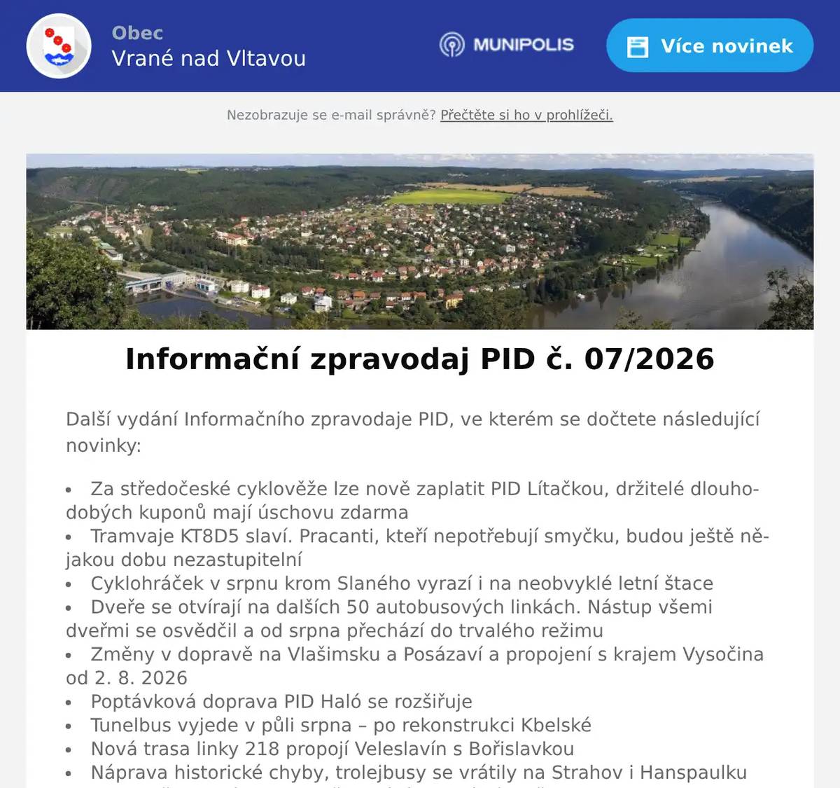 Další vydání Informačního zpravodaje PID, ve kterém se dočtete následující novinky: Za středočeské cyklověže lze nově zaplatit PID Lítačkou, držitelé dlouhodobých kuponů mají úschovu zdarma Tramvaje KT8D5 slaví. Pracanti, kteří nepotřebují smyčku, budou ještě nějakou dobu nezastupitelní Cyklohráček v srpnu krom Slaného vyrazí i na neobvyklé letní štace Dveře se otvírají na dalších 50 autobusových linkách. Nástup všemi dveřmi se osvědčil a od srpna přechází do trvalého režimu Změny v dopravě na Vlašimsku a Posázaví a propojení s krajem Vysočina od 2. 8. 2026 Poptávková doprava PID Haló se rozšiřuje Tunelbus vyjede v půli srpna – po rekonstrukci Kbelské Nová trasa linky 218 propojí Veleslavín s Bořislavkou Náprava historické chyby, trolejbusy se vrátily na Strahov i Hanspaulku 30 let přestupního tarifu připomíná speciální brožura Připomínáme letošní výměny karet Lítačka