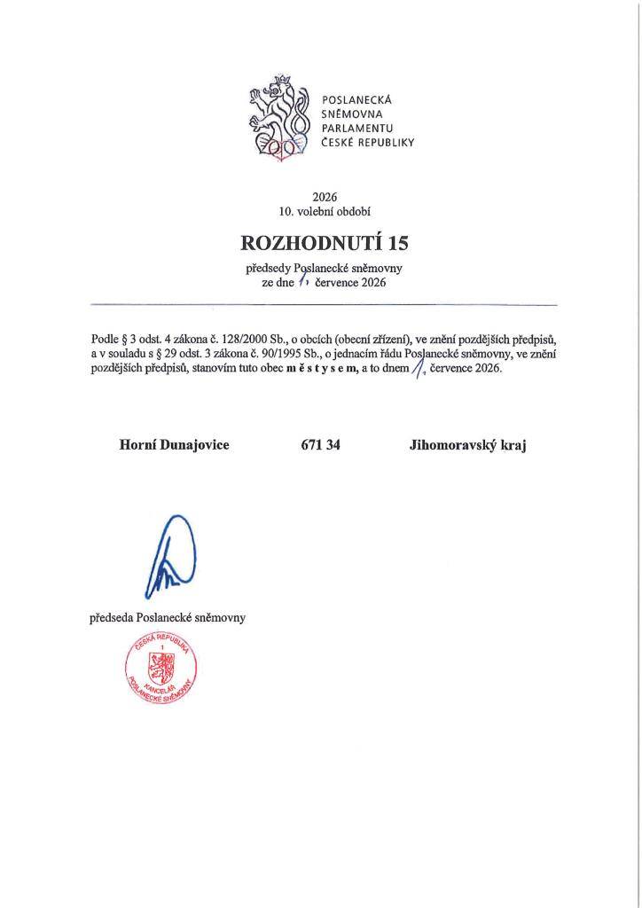 Rozhodnutím 15 předsedy Poslanecké sněmovny stanoví obec Horní Dunajovice dnem 1. července 2026 městysem.