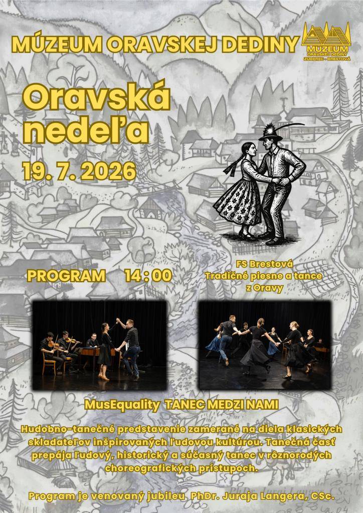 V nedeľu 19. júla Vás pozývame na Oravskú nedeľu do Múzea oravskej dediny. Začiatok programu bude o 14.00 hod. V programe sa predstaví FS Brestová a MusEquality s predstavením Tanec medzi nami. Program je venovaný jubileu PhDr. Juraja Langera, CSc.