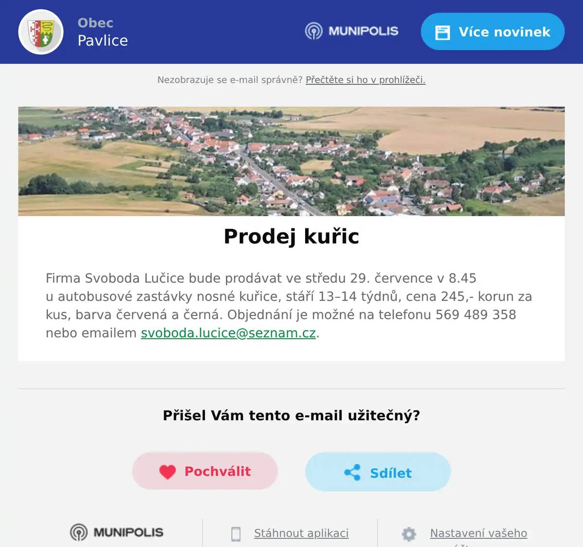 Firma Svoboda Lučice bude prodávat ve středu 29. července v 8.45 u autobusové zastávky nosné kuřice, stáří 13–14 týdnů, cena 245,- korun za kus, barva červená a černá. Objednání je možné na telefonu 569 489 358 nebo emailem svoboda.lucice@seznam.cz.