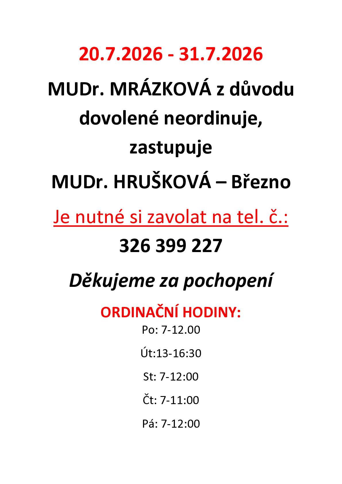20.7. - 31.7. MUDr.Mrázková z důvodu dovolené neordinuje, zastupuje MUDr. Hrušková ve Březně. Nutné tel. objednání 326 399 227. Děkujeme za pochopení.