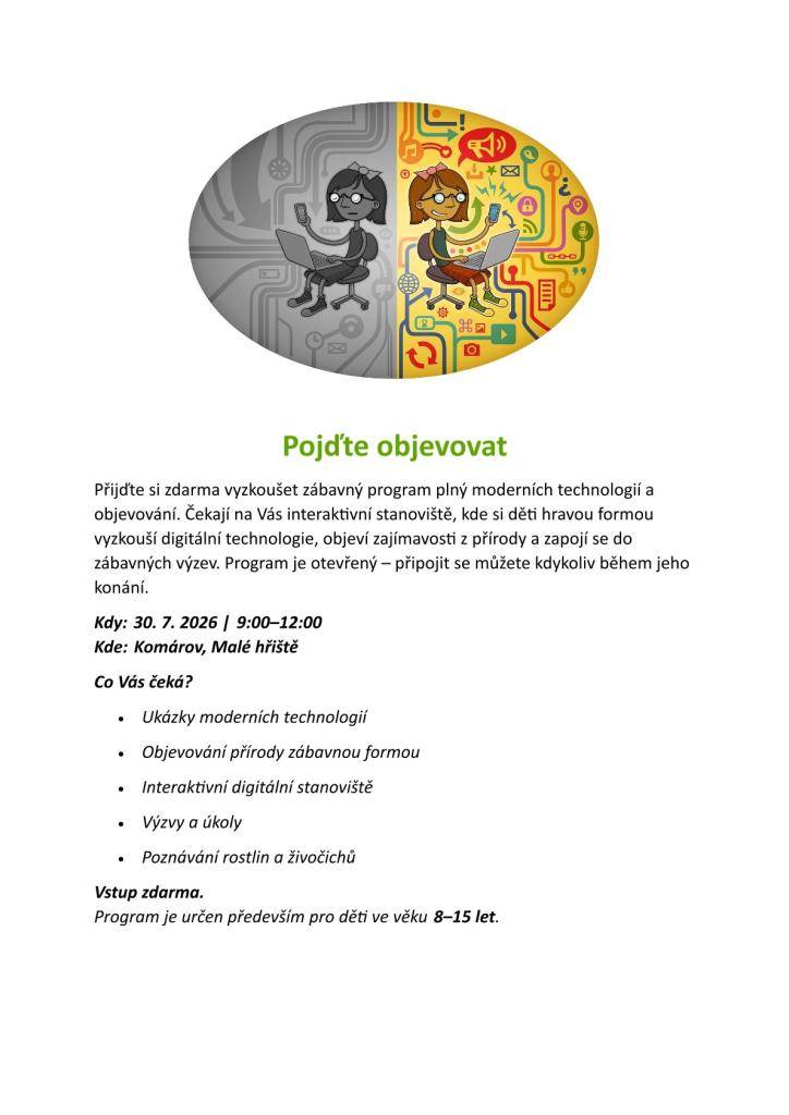 Zábavný program plný moderních technologií a objevování ve čtvrtek 30.7.2026 od 9:00 do 12:00 na Komárově, Malé hřiště. Čekají Vás ukázky moderních technologií, objevování přírody zábavnou formou, interaktivní digitální stanoviště, výzvy a úkoly, poznávání rostlin a živočichů. Akce je zdarma.