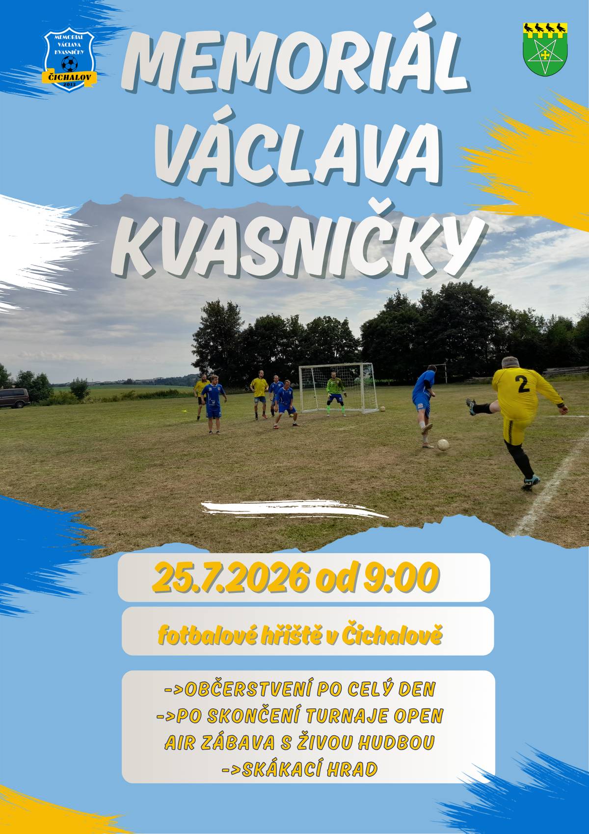 Zveme vás na Memoriál Václava Kvasničky – turnaj v kopané, který se uskuteční v sobotu 25. 7. od 9:00 na fotbalovém hřišti v Čichalově. Čekají nás skvělé zápasy v podání atraktivních i tradičních domácích týmů! Co vás dál čeká? -> Skákací hrad pro děti -> Občerstvení po celý den -> Večerní venkovní zábava – k tanci a poslechu hraje Martin Pivoňka Vezměte rodinu, přátele a přijďte fandit!