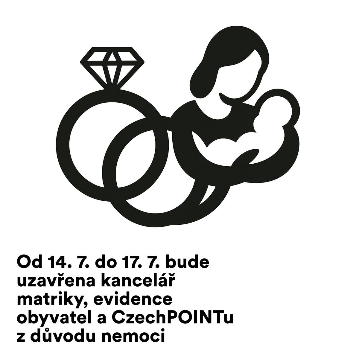 Od 14. 7. do 17. 7. bude uzavřena kancelář matriky, evidence obyvatel a CzechPOINTu z důvodu nemoci. Děkujeme za pochopení.