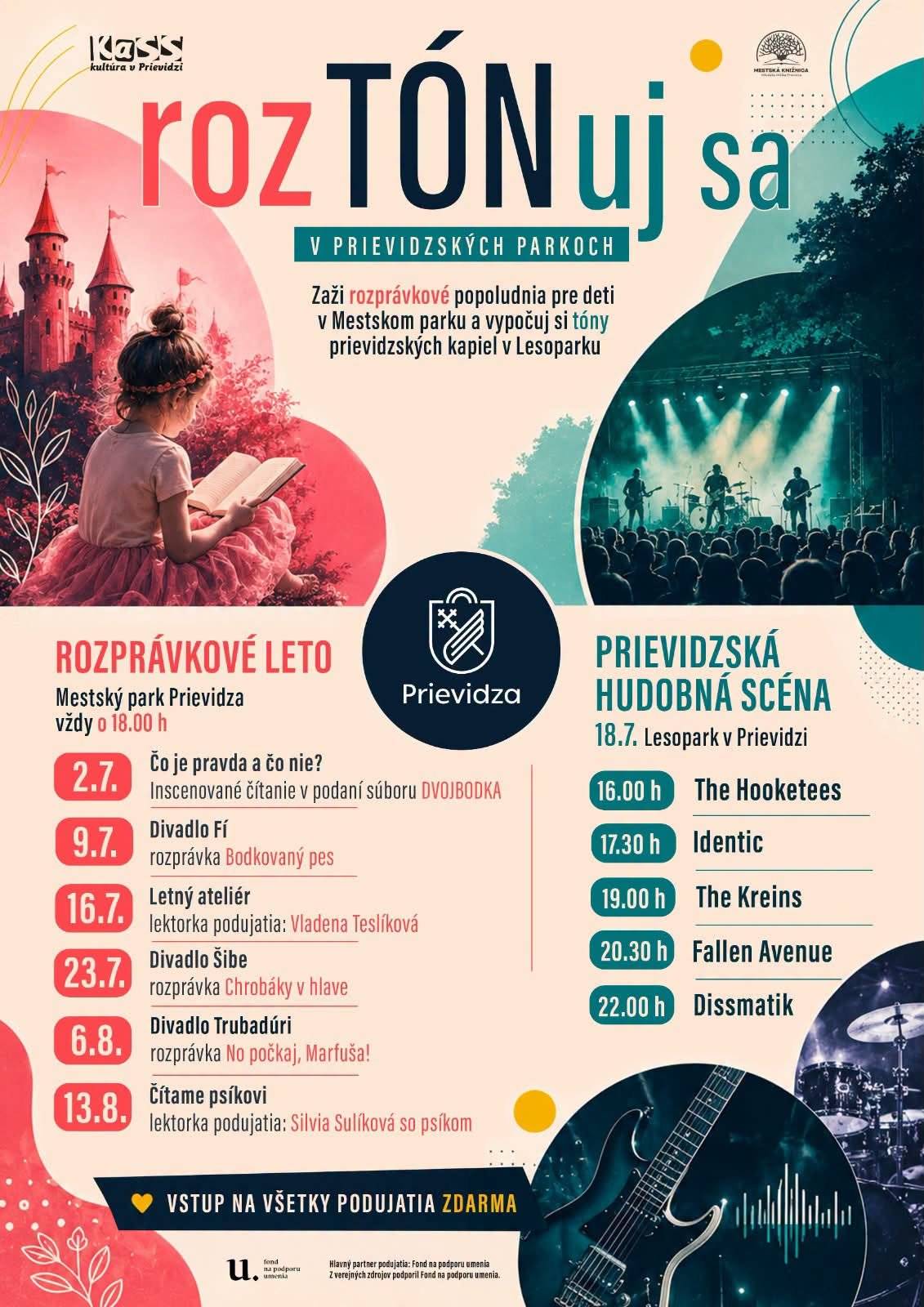 🎵 Pozývame malých aj veľkých návštevníkov stráviť leto v mestských parkoch so sériou podujatí pod názvom „rozTÓNuj sa v prievidzských parkoch“. A prečo rozTÓNuj sa? Lebo „roz“ patrí rozprávkam a „tón“ hudbe. Spolu vytvárajú pestrý program, ktorý nás roztónuje.   🌳 Počas júla a augusta sme pripravili sériu rozprávkových popoludní pre deti v Mestskom parku a vystúpenie prievidzských kapiel v Lesoparku na sídlisku Sever na podujatí Prievidzská hudobná scéna Vstup na všetky podujatia je zdarma   Rozprávkové leto ponúkne vo štvrtky o 18.00 h v Mestskom parku pestrý program pre rodiny s deťmi Návštevníci sa môžu tešiť na divadelné predstavenia, tvorivý ateliér či čítanie so psíkom.     🎭 Rozprávkové leto – Mestský park Prievidza (18.00 h)   16. júl – Letný ateliér s lektorkou Vladenou Teslíkovou 23. júl – Divadlo Šibe: Chrobáky v hlave 6. august – Divadlo Trubadúri: No počkaj, Marfuša! 13. august – Čítame psíkovi so Silviou Sulíkovou a jej štvornohým pomocníkom     👩🎤 Jedným z hudobných programov leta bude podujatie Prievidzská hudobná scéna, ktoré sa uskutoční 18. júla v Lesoparku v Prievidzi. Na jednom pódiu sa predstavia kapely rôznych žánrov, ktoré tvoria súčasnú hudobnú tvár mesta.   Prievidzská hudobná scéna – Lesopark Prievidza   16:00 – The Hooketees 17:30 – Identic 19:00 – The Kreins 20:30 – Fallen Avenue 22:00 – Dissmatik     🤩 Projekt rozTÓNuj sa v prievidzských parkoch vytvára priestor na stretávanie sa, oddych aj kultúrne zážitky v príjemnom prostredí mestských parkov Pozývame všetkých obyvateľov i návštevníkov mesta, aby si prišli užiť leto plné príbehov, kreativity a dobrej domácej hudby     🆓 Vstup na všetky podujatia je zdarma.     🙌 Projekt z verejných zdrojov podporil Fond na podporu umenia.
