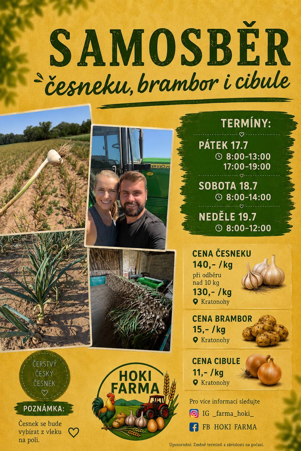HOKI FARMA z Kratonoh nabízí samosběr česneku, brambor a cibule, který proběhne v pátek 17. 7. (8-13 hodin, 17-19 hodin), v sobotu 18.7. (8-14 hodin) a v neděli 19.7. (8-12 hodin). Česnek 140Kč/kg, brambory 15 Kč/kg, cibule 11 Kč/kg.
