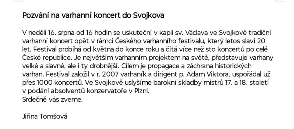 Vážení spoluobčané, dovolíte nám abychom Vás pozvali na varhanní koncert, který se bude konat v kapli sv.Václava v neděli 16.08. od 16hod. OÚ Svojkov