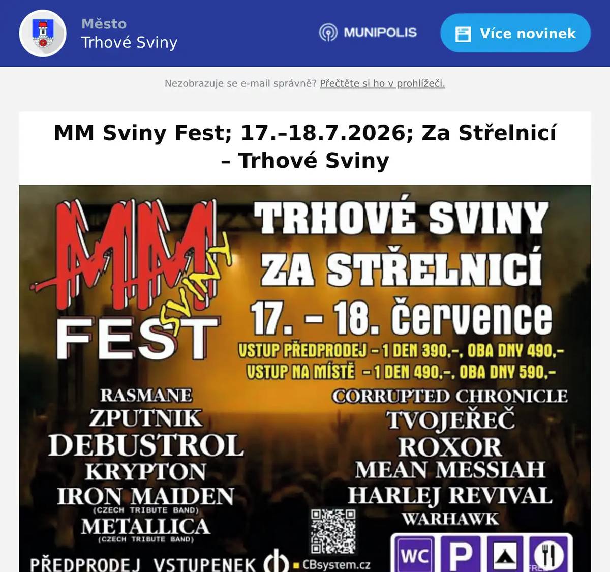 MM SVINY FEST přiveze 17.–18. července do Trhových Svinů dvanáct kapel, skvělou atmosféru, sud piva zdarma, profesionální natáčení, moderátora Tomáše Vladeku a sobotní slosování vstupenek o výjimečné ceny. Trhové Sviny se 17. a 18. července promění v centrum tvrdé hudby. MM SVINY FEST nabídne dvanáct kapel, dva nabité dny koncertů, profesionální zázemí, kvalitní občerstvení a atmosféru, kterou fanoušci rocku a metalu vyhledávají. Festival se koná za střelnicí v Trhových Svinech, v areálu připraveném na hudbu, pohodlí i noční život. Hudební program: dvanáct kapel během dvou dnů Pátek 17. července Rasmane Zputnik Debustrol Krypton Iron Maiden Czech Tribute Czech Tribute Metallica Páteční program nabídne legendy české metalové scény v čele s Debustrolem a dvě velké tribute show věnované Iron Maiden a Metallice. Fanoušci klasického heavy metalu si přijdou na své. Metal(hudba) Sobota 18. července Corrupted Chronicle Tvojeřeč Mean Messiah Roxor Harlej Revival Warhawk Sobota přinese energický mix stylů, moderní metalové projekty i oblíbený Harlej Revival, který připomene největší hity české rockové klasiky.  Profesionální natáčení a moderátor Tomáš Vladeka Festival bude natáčen třemi kamerami, aby vznikl kvalitní záznam atmosféry i vystoupení kapel. Celým programem provede moderátor Tomáš Vladeka, který zajistí plynulý chod akce, informace pro návštěvníky i moderované vstupy do videozáznamu. Občerstvení, zázemí a festivalové speciality Návštěvníci se mohou těšit na širokou nabídku jídla: grilované prase  burgery  klobásy  langoše  další festivalové speciality K tomu čepované pivo, míchané drinky i destiláty. Každý festivalový den bude připraven první sud piva zdarma – prvních 100 piv na účet festivalu. Pro přespání je připraveno: stanování v areálu  omezený počet míst pro karavany  toalety a sprchy  ranní snídaně od 9:00 Sobotní slosování vstupenek o výjimečné ceny Všichni držitelé dvoudenních vstupenek budou v sobotu zařazeni do slosování o zajímavé a výjimečné ceny. Festival tak nabídne nejen hudební zážitek, ale i možnost odnést si domů hodnotnou výhru. Předprodej vstupenek Ceny vstupného: 1 den v předprodeji: 390 Kč  2 dny v předprodeji: 490 Kč Na místě: 490 / 590 Kč Událost na Facebooku https://fb.me/e/7IMBcmQfV Závěrečná pozvánka MM SVINY FEST slibuje víkend plný silných hudebních zážitků, kvalitního programu, dobrého jídla a poctivé rockové energie. Pokud hledáte akci, která spojuje fanoušky tvrdé hudby z celé republiky, Trhové Sviny jsou v červenci tím správným místem. MM SVINY FEST TEAM se na vás těší. Místo: Za Střelnicí, Trhové SvinyPředprodej: 1 den 390 Kč, oba dny 490 Kč; na místě 490 / 590 Kč