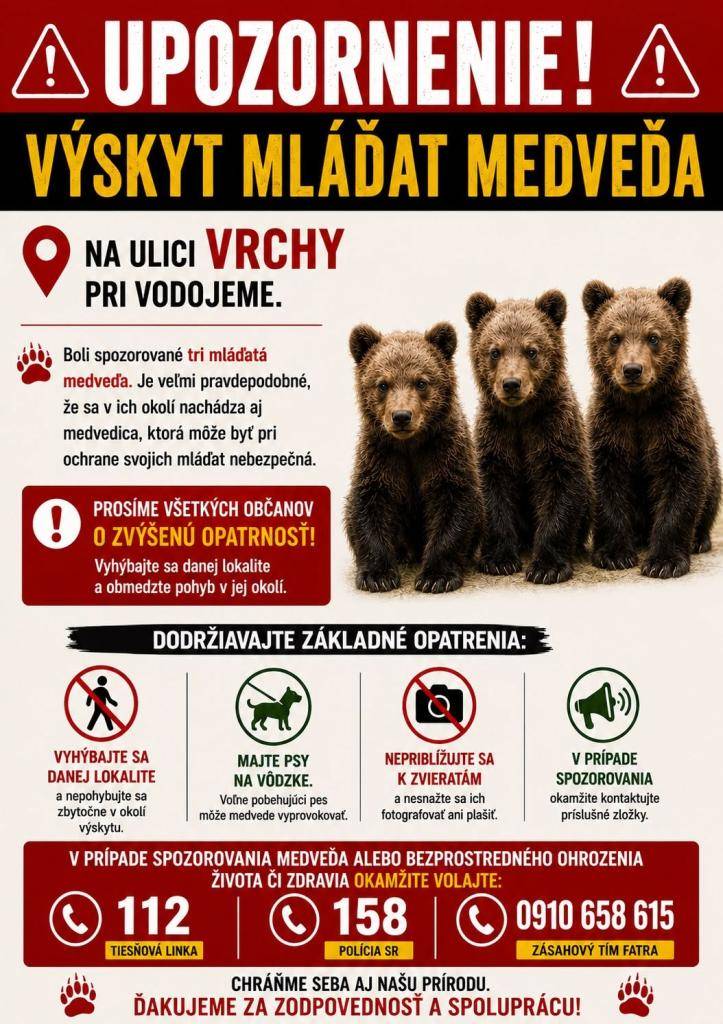 Vážení občania,  upozorňujeme vás, že na ulici Vrchy pri vodojeme, v blízkosti rodinných domov, boli spozorované tri mláďatá medveďa. Je veľmi pravdepodobné, že sa v ich okolí nachádza aj medvedica, ktorá môže byť pri ochrane svojich mláďat nebezpečná.
