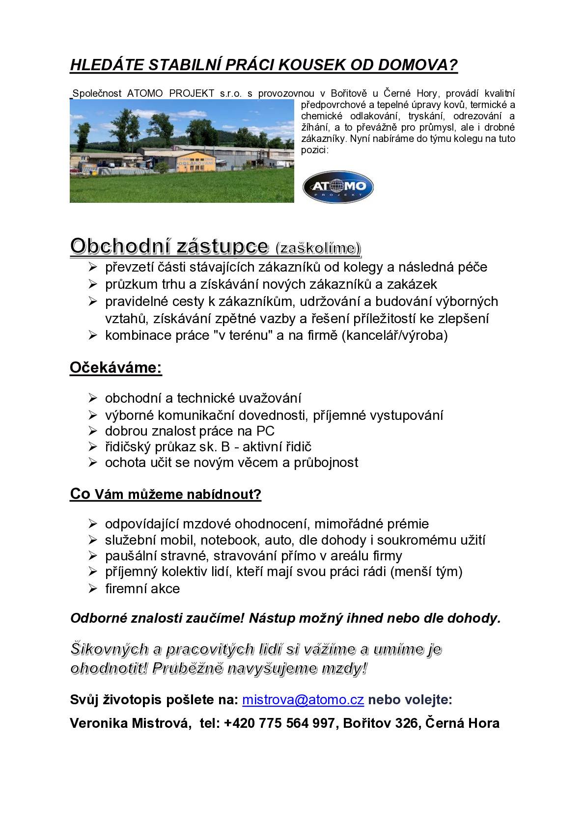 Spol. ATOMO PROJEKT s.r.o. z Bořitova hledá pracovníky na pozice:  Manipulační dělník  Obsluha pece  Směnový mistr Obchodní zástupce.  Nabízí náborový příspěvek 10.000 Kč. Kontakt: mistrova@atomo.cz nebo 775 564 997.