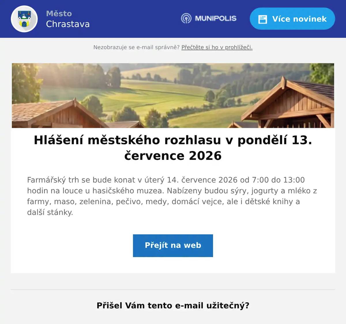 Farmářský trh se bude konat v úterý 14. července 2026 od 7:00 do 13:00 hodin na louce u hasičského muzea. Nabízeny budou sýry, jogurty a mléko z farmy, maso, zelenina, pečivo, medy, domácí vejce, ale i dětské knihy a další stánky.