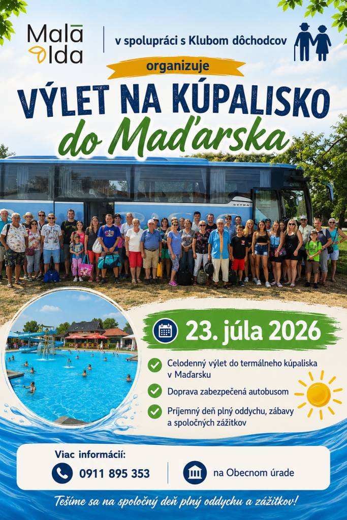 Obec Malá a Klub dôchodcov pozývajú na celodenný výlet na termálne kúpalisko do Maďarska dňa 23. júla 2026. Doprava autobusom. Tešíme sa na deň plný oddychu a zážitkov. Info: Obecný úrad alebo 0911 895 353.
