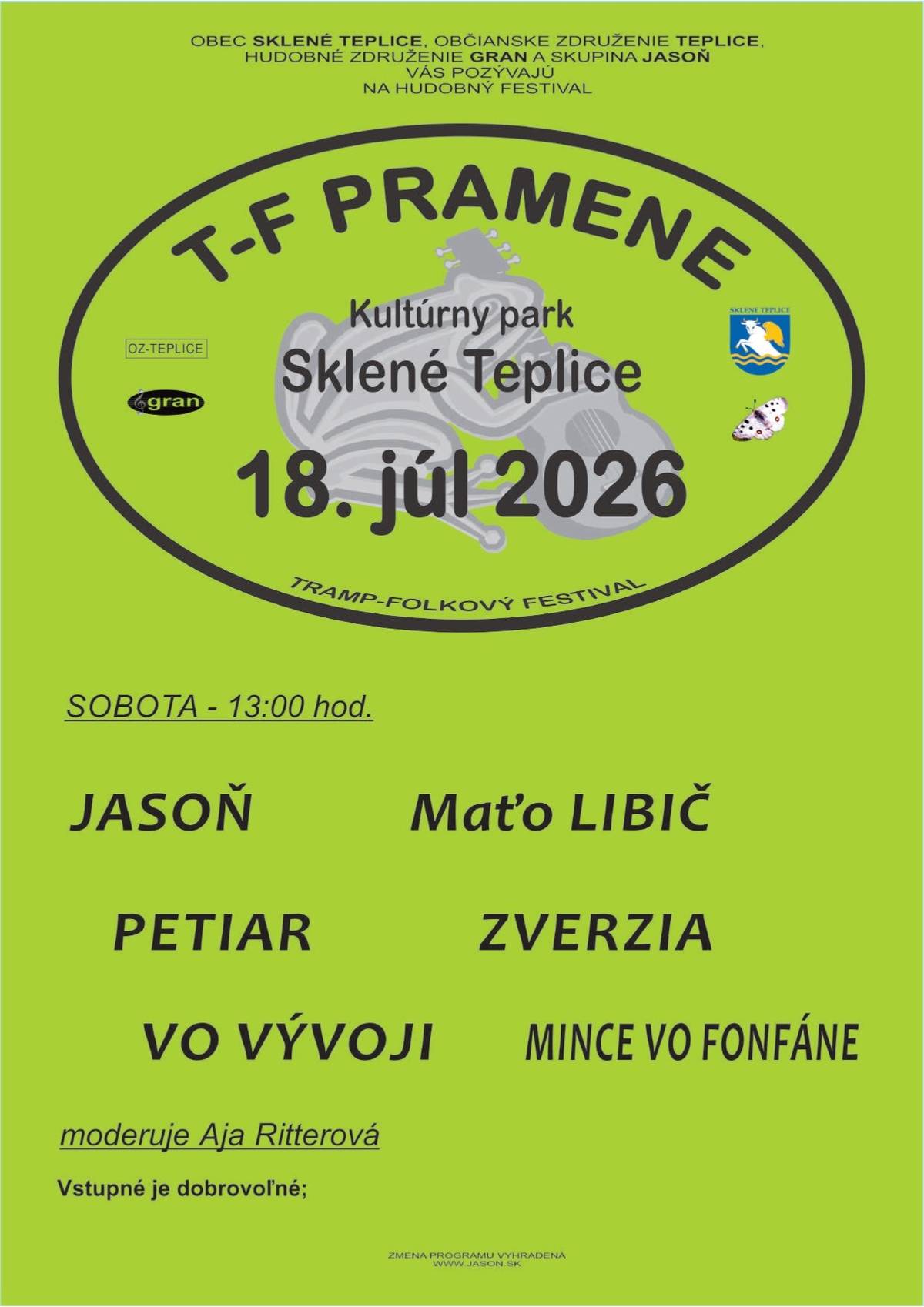 Obec Sklené Teplice, Občianske združenie Teplice, hudobné združenie Gran a kapela Jasoň vás srdečne pozývajú na tradičný tramp-folkový festival Pramene 2026.  Miesto konania: Kultúrny park Sklené Teplice Dátum: Sobota, 18. júla 2026 Začiatok podujatia: 13:00 hod. Program festivalu:  Jasoň Maťo Libič Petiar Zverzia Vo Vývoji Mince vo Fonfáne  Moderovania podujatia sa ujme Aja Ritterová. Vstup na festival je dobrovoľný – podpora a príspevky sú vítané. Organizátori si vyhradzujú právo na zmenu programu. Ďalšie informácie nájdete na webovej stránke: www.jason.sk Tešíme sa na vašu účasť a spoločné chvíle pri dobrej hudbe a priateľskej atmosfére v srdci Sklených Teplíc.