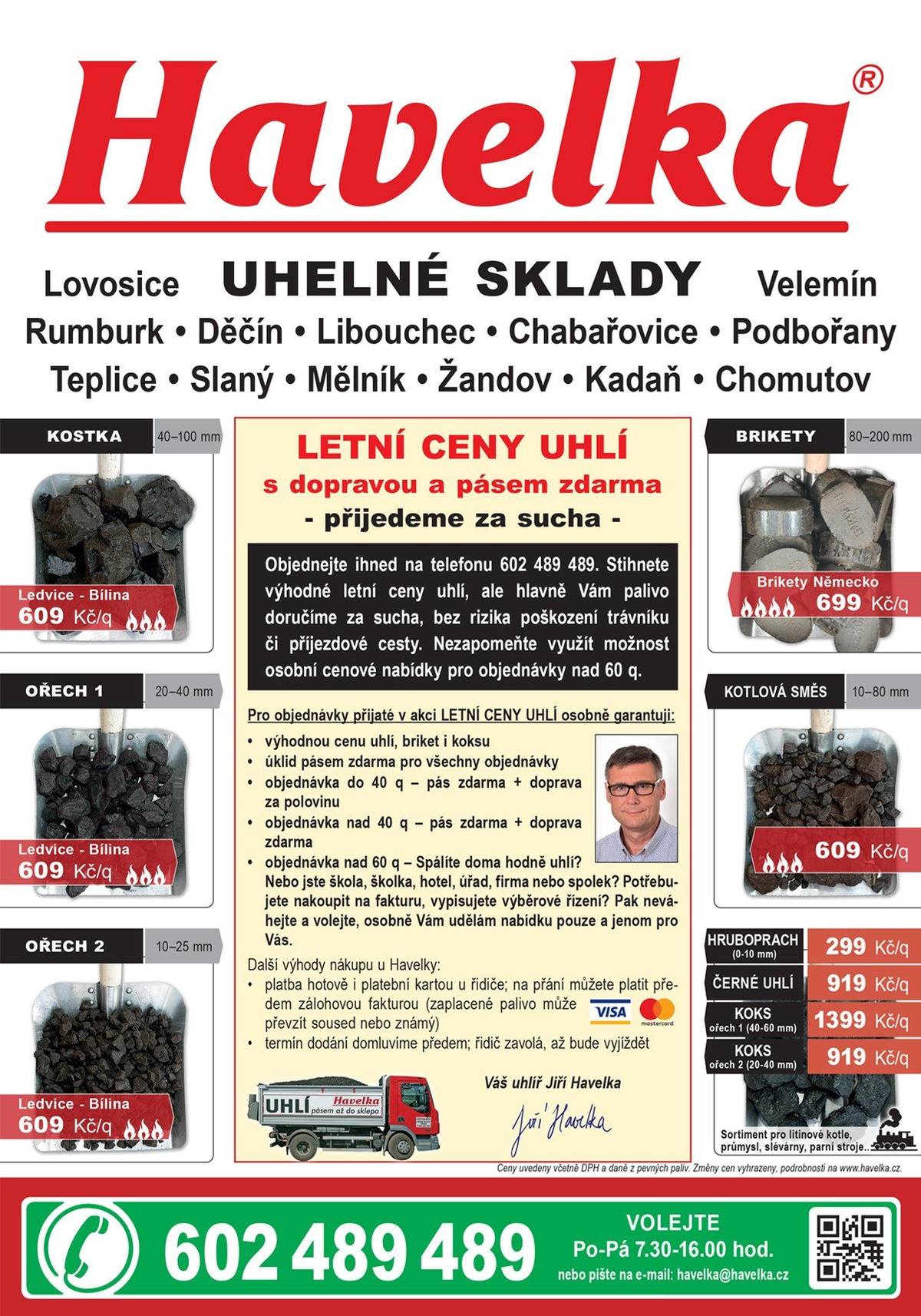 U firmy Havelka uhelné sklady máme letní ceny uhlí s dopravou a pásem zdarma, uhlí, brikety a koks za výhodné letní ceny. Objednávejte ihned u firmy Havelka na 602 489 489.