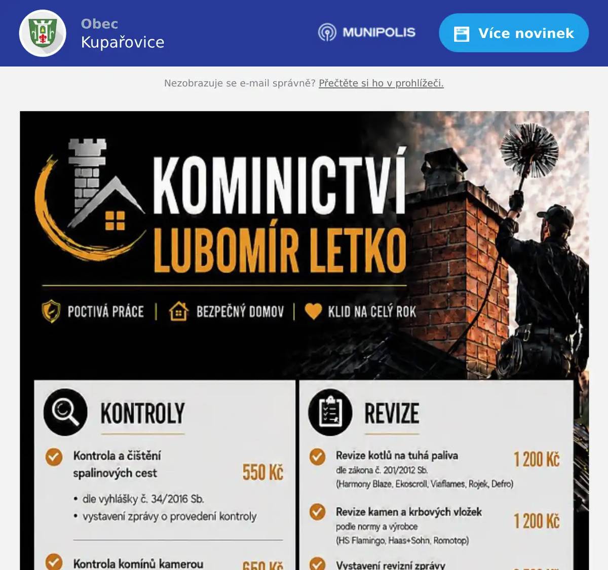 Kominictví Letko oznamuje občanům, že dne 28. 7. bude v našem okolí provádět kominické práce. Nabízí kontroly a čištění spalinových cest, strojní odstranění dehtu, revize kotlů a kamen a další kominické služby. Zájemci se mohou objednat na telefonním čísle 725 164 541.