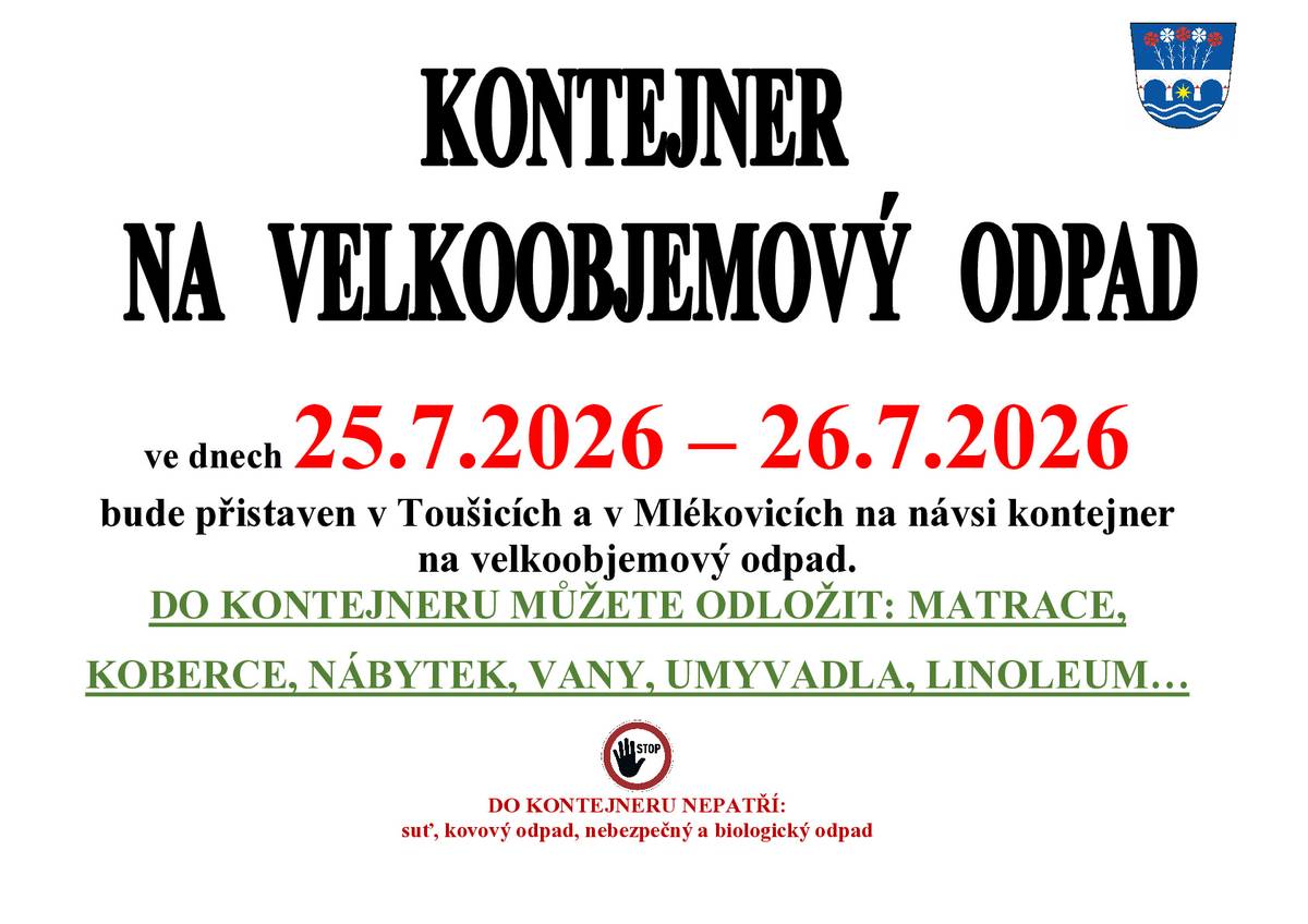 Oznamujeme občanům, že o víkednu 25.7.2026 - 26.7.2026 bude v Toušicícíh a v Mlékovicích na návsi přistaven kontejner na velkoobjemový odpad. Děkujeme Vám, že třídíte!