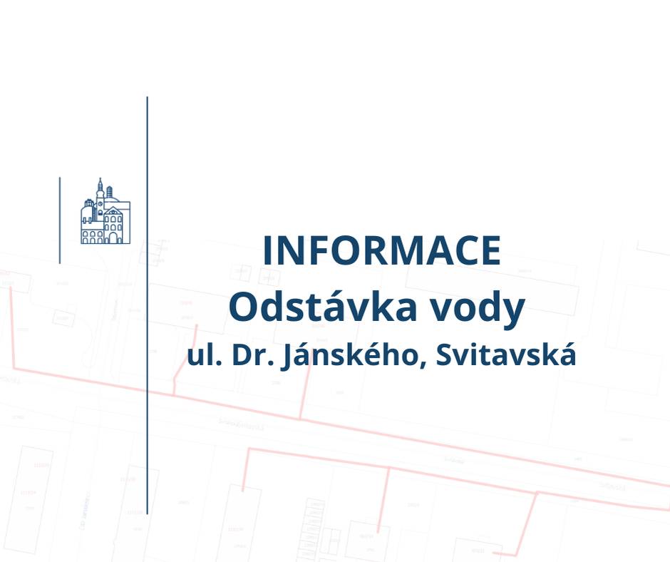 ➡️ ve čtvrtek 16. 7. 2026 (od 08:00 do 12:00 hodin) ➡️ v lokalitě vyznačené na mapce (ul. Dr. Jánského č.p.1133/34, ul Svitavská č.p. 1008/52, 729/48, 859/46, 959/33, 973/31) Prosíme občany, aby se předzásobili pitnou vodou. Důvod: přepojení řadu a vodovodních přípojek.
