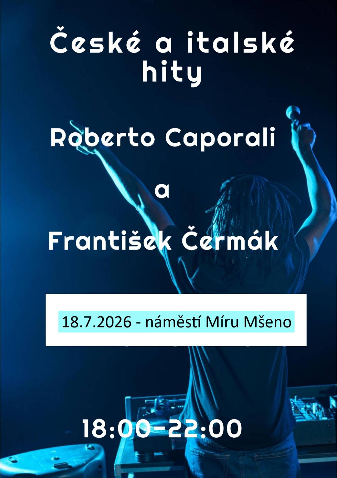 Město Mšeno vás zve na Hudební večer s českými a italskými hity, který se koná 18. 7. 2026 od 18.00 hodin na nám. Míru. Vystoupí František Čermák a Roberto Caporali. Vstupné dobrovolné.