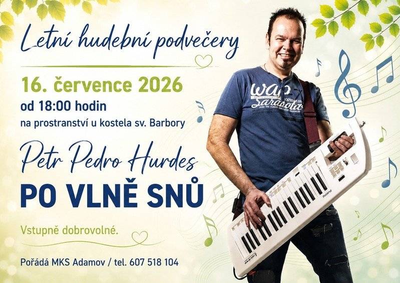 Dnes, tj. ve čtvrtek dne 16. července 2026, pro vás MKS Adamov připravilo první letošní „letní hudební podvečer“, v rámci kterého vystoupí Petr Pedro Hurdes. Začátek koncertu je v 18 hodin na prostranství u kostela sv. Barbory v Adamově.