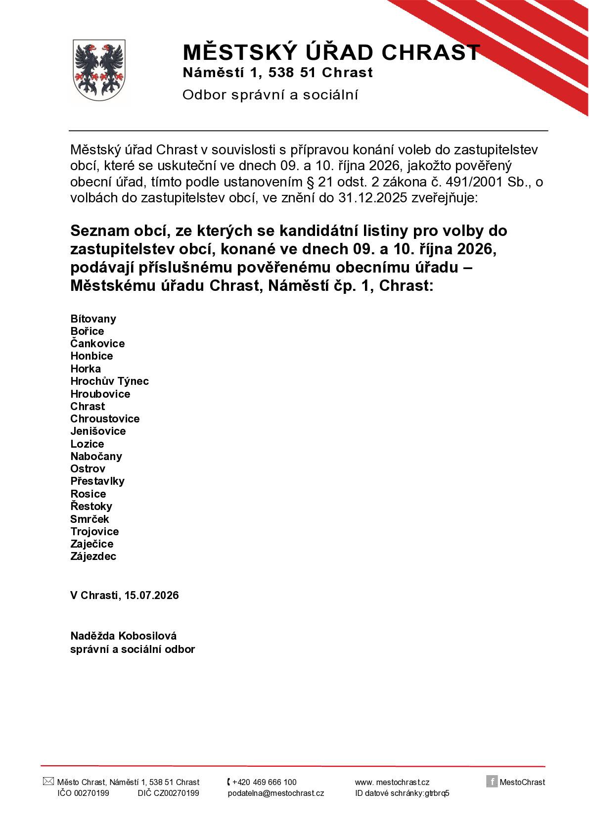 Pověřeným obecním úřadem pro registraci kandidátních listin pro volby do zastupitelstva obce Honbice 9. a 10. října 2026 je Městský úřad Chrast.