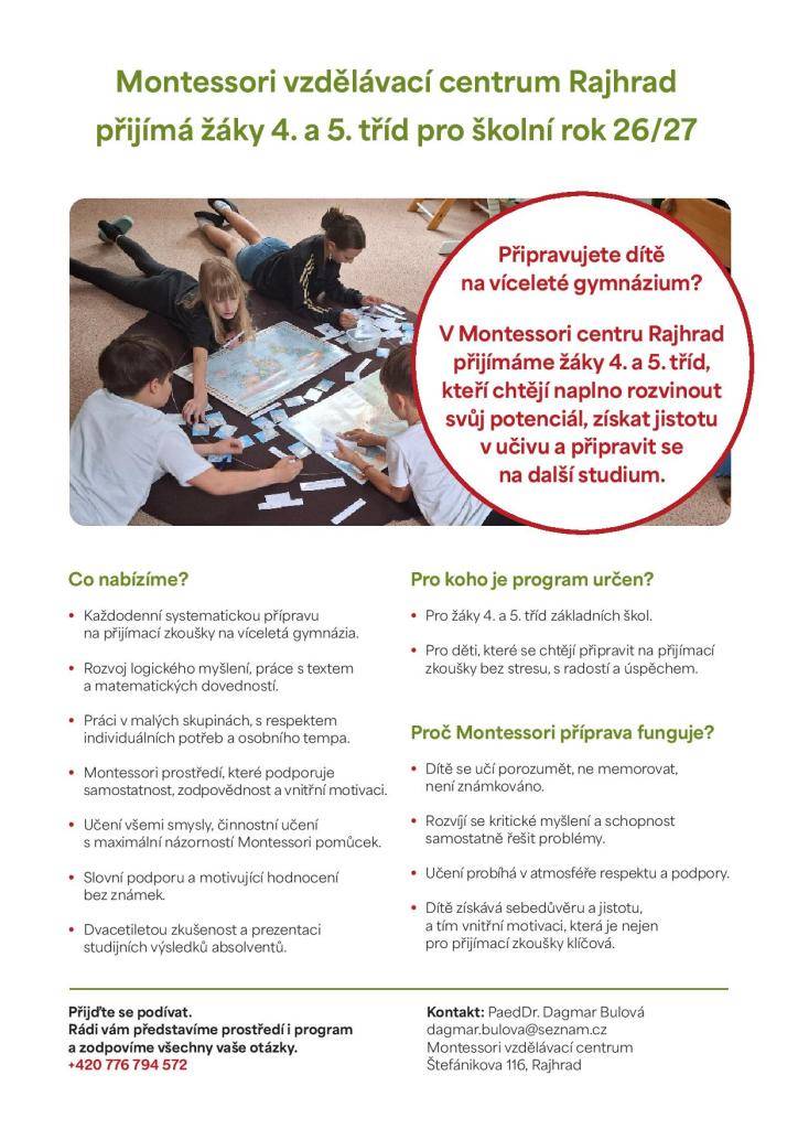 Montessori vzdělávací centrum Dagmar Bulové v Rajhradu přijme ještě několik studentů do 5.ročníku základní školy, kteří chtějí každodenní přípravou v rámci dopoledních výukových bloků získat sebevědomí a jistotu k úspěšnému zvládnutí přijímacích zkoušek na víceletá gymnázia.