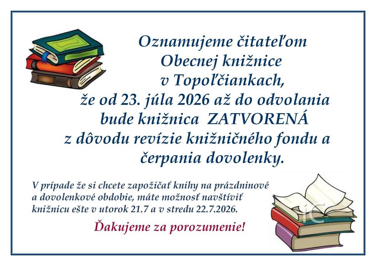 V prípade že si chcete zapožičať knihy na prázdninové a dovolenkové obdobie, máte možnosť navštíviť knižnicu ešte  21. a 22.7.2026. Od 23. júla bude z dôvodu revízie knižničného fondu knižnica zatvorená.