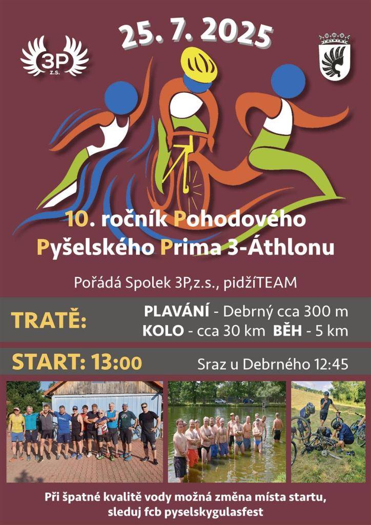 10. ročník Pohodového Pyšelského Prima 3-Áthlonu se koná 25.7. od 12:45.  Tratě:  PLAVÁNÍ - Debrný cca 300 m  KOLO - cca 30 km   BĚH - 5 km  START: 13:00, Sraz u Debrného 12:45.