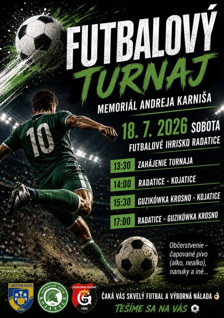 Príďte sa zabaviť futbalom. Svoje kvality si preveria domáce Radatice, FK Kojatice a poľský klub Gužikowka Krosno. Turnaj začína v sobotu 18.7.2026 o 13:30 hod.