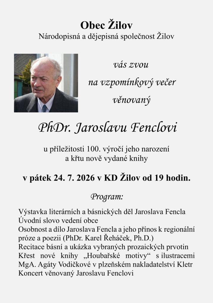Národopisná a dějepisná společnost Žilov ve spolupráci s obcí Žilov Vás zvou na vzpomínkový večer u příležitosti 100. výročí narození PhDr. Jaroslava Fencla, spojený s křtem nově vydané knihy.   Program večera najdete v přiložené pozvánce.