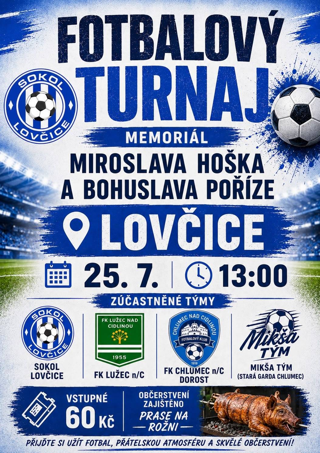 📢 Zveme vás na Fotbalový turnaj – Memoriál M. Hoška a B. Poříze, 25. 7. od 13:00 v Lovčicích. Vstupné 60 Kč, občerstvení a prase na rožni zajištěno. Přijďte fandit!