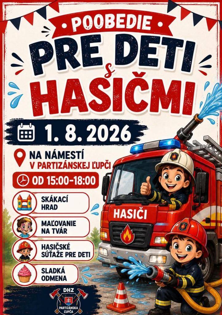 Pozývame všetky deti a ich rodičov na veselé POOBEDIE PRE DETI S HASIČMI, ktoré organizuje DHZ Partizánska Ľupča. Akcia sa uskutoční v sobotu 01.08.2026 od 15:00 - 18:00 hod. na námestí obce Partizánska Ľupča