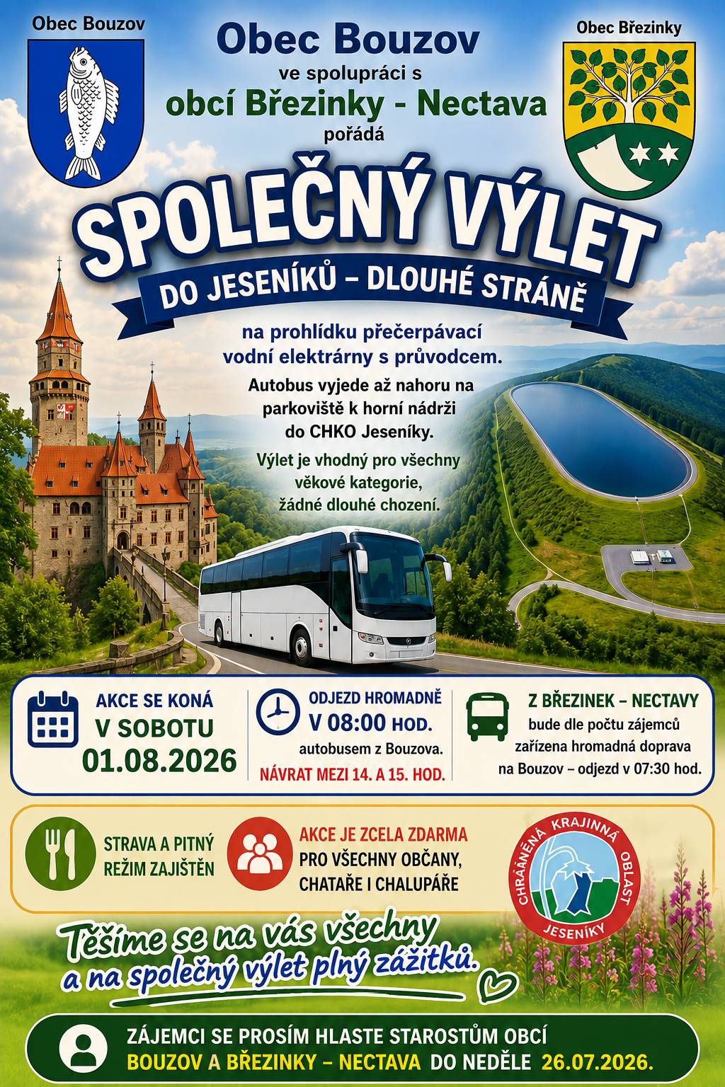 Obec Bouzov ve spolupráci s obcí Březinky – Nectava srdečně zve všechny občany, chalupáře i chataře na společný výlet do malebných Jeseníků, který se uskuteční v sobotu 1. srpna 2026. Společně navštívíme jednu z nejvýznamnějších technických staveb České republiky – přečerpávací vodní elektrárnu Dlouhé Stráně. Součástí programu bude komentovaná prohlídka s průvodcem. Autobus vyjede až na parkoviště u horní nádrže, takže výlet je vhodný pro všechny věkové kategorie a nevyžaduje náročnou pěší turistiku. Termín: sobota 1. srpna 2026 Odjezd z Bouzova: v 8:00 hodin Pro zájemce z Březinek – Nectavy bude podle počtu přihlášených zajištěna společná doprava do Bouzova s odjezdem v 7:30 hodin. Předpokládaný návrat: mezi 14:00 a 15:00 hodinou. Výlet je zdarma a je zajištěno občerstvení i pitný režim. Prosíme všechny zájemce, aby svou účast nahlásili starostům obcí Bouzov nebo Březinky – Nectava nejpozději do neděle 26. července 2026. Těšíme se na setkání s vámi!     -JW-