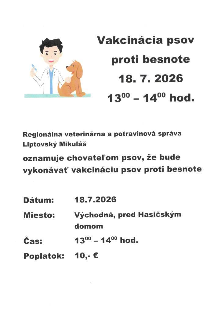 Vakcinácia psov proti besnote  Dátum:  18. 7. 2026  Miesto: Východná, pred Hasičským domom  Čas:    13.00 - 14.00 hod.  Poplatok: 10 €