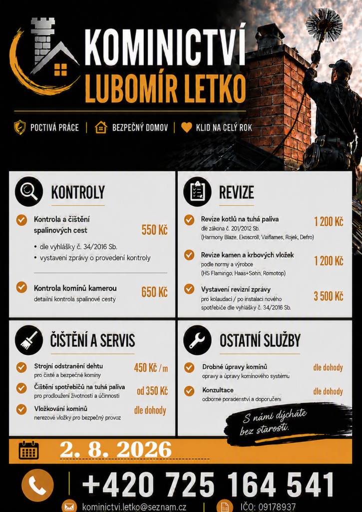 Kominictví Letko oznamuje občanům, že dne 2.8. bude v našem okolí provádět kominické práce.    Nabízí kontroly a čištění spalinových cest, strojní odstranění dehtu, revize kotlů a kamen a další kominické služby. Zájemci se mohou objednat na telefonním čísle 725 164 541.