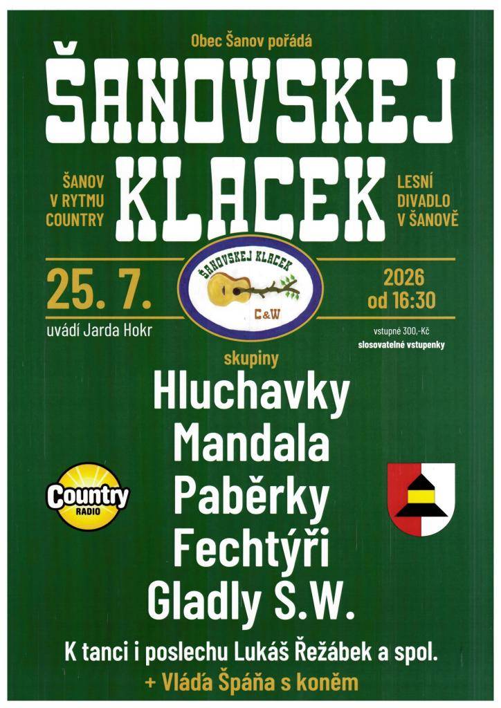 Šanovskej klacek proběhne 25.července 2026 od 16:30. Vstupné na tuto akci činí 300 Kč. Přijďte si užít hudbu a zábavu, na které vystoupí skupiny např. Hluchavky, Mandala a Paběrky. V rámci festivalu se můžete těšit na volnou zábavu s Lukášem Řezábkem a Vláďou Špáňou s koněm.