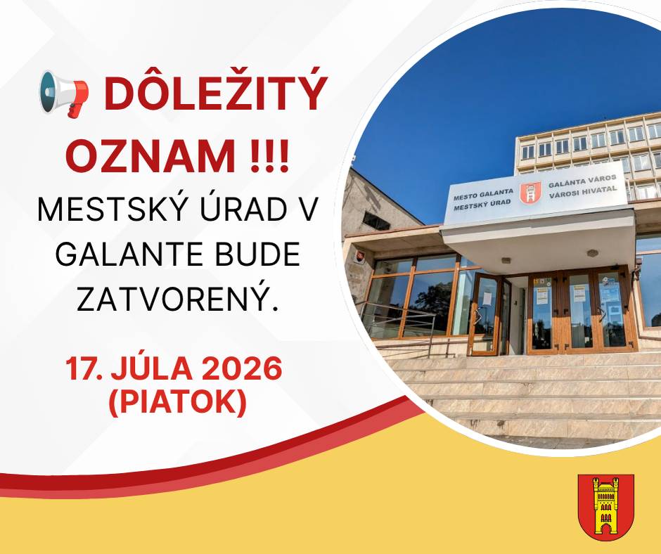 Vážení obyvatelia,    z dôvodu havarijnej poruchy na vodovodnom potrubí bude Mestský úrad v Galante v piatok 17. júla 2026 zatvorený.