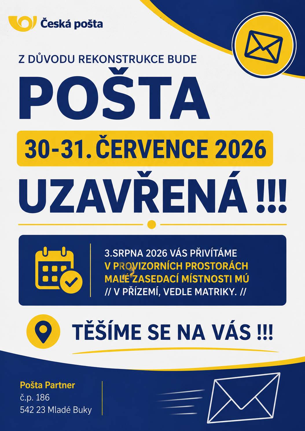 Z důvodu rekonstrukce bude POŠTA 30–31. července 2026 UZAVŘENÁ !!! 3. srpna 2026 Vás přivítáme v provizorních prostorách malé zasedací místnosti MÚ v přízemí, vedle matriky.  TĚŠÍME SE NA VÁS !!!! Pošta Partner č.p. 186 542 23 Mladé Buky