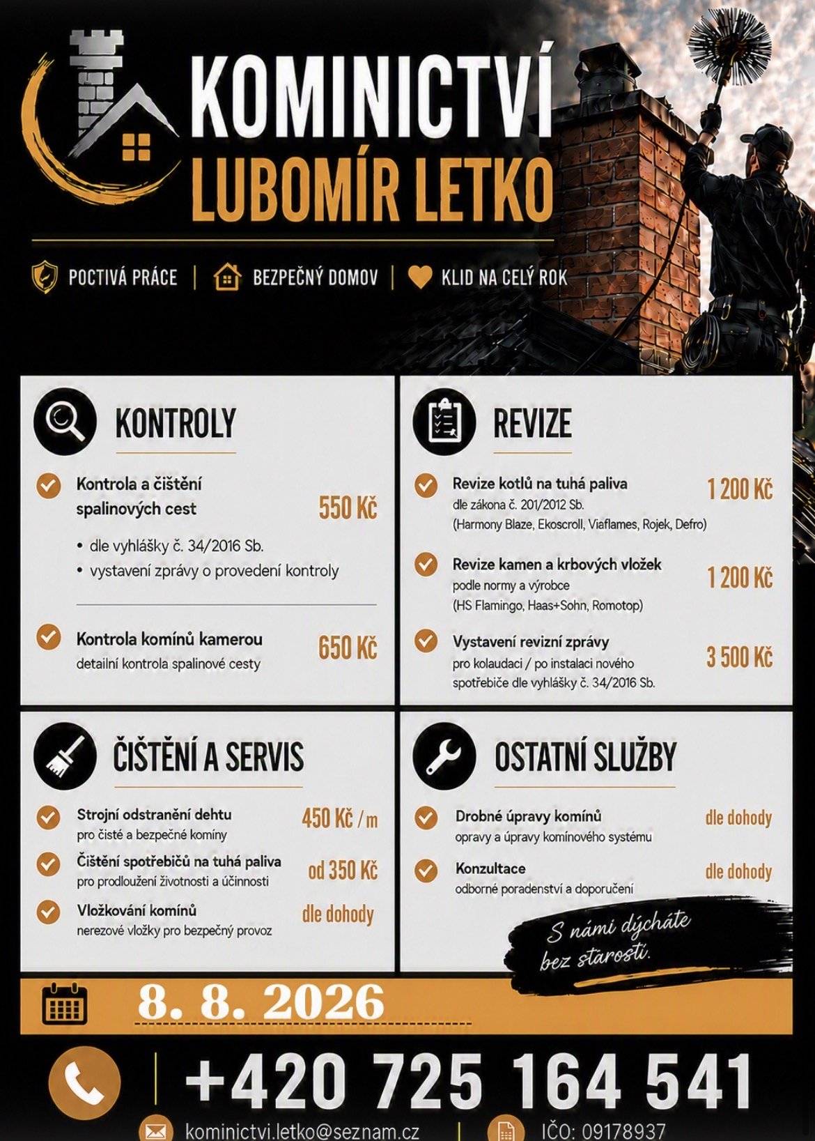 Kominictví Letko oznamuje občanům, že dne 8.8. bude v našem okolí provádět kominické práce. Nabízí kontroly a čištění spalinových cest, strojní odstranění dehtu, revize kotlů a kamen a další kominické služby. Zájemci se mohou objednat na telefonním čísle 725 164 541.
