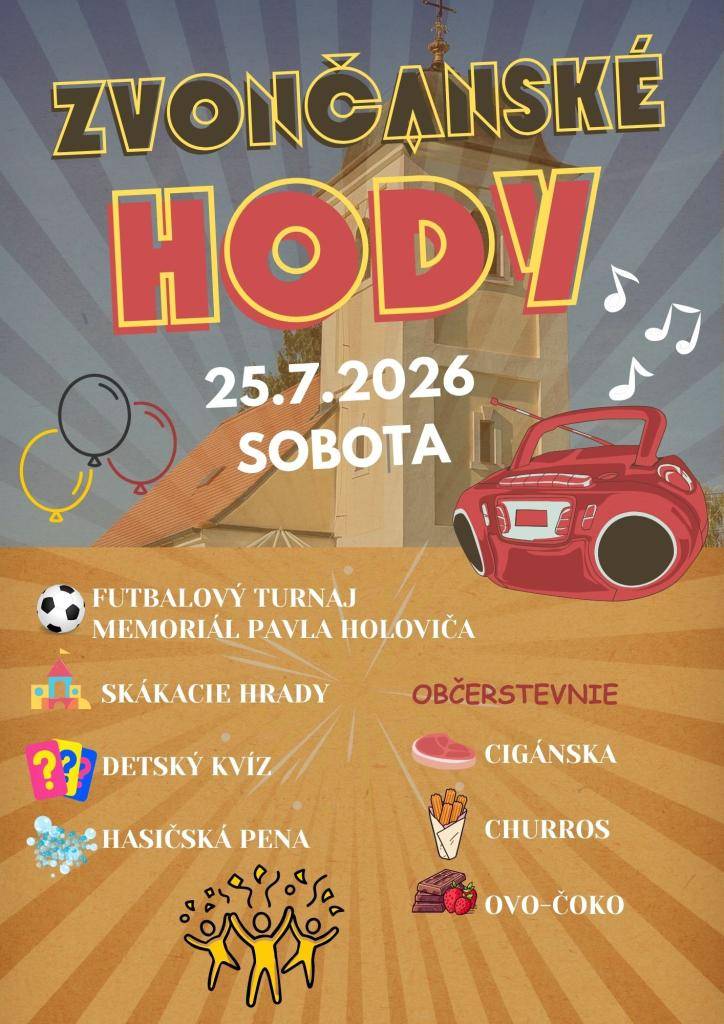 Vážení občania, pozývame Vás na tradičné ZVONČANSKÉ HODY. Konať sa budú 25.7.2026 na futbalovom štadióne. Tešiť sa môžete na futbalový turnaj od 14:00, skákacie hrady, hasičskú penu, chutné občerstvenie a detský kvíz. Tešíme sa na Vás.