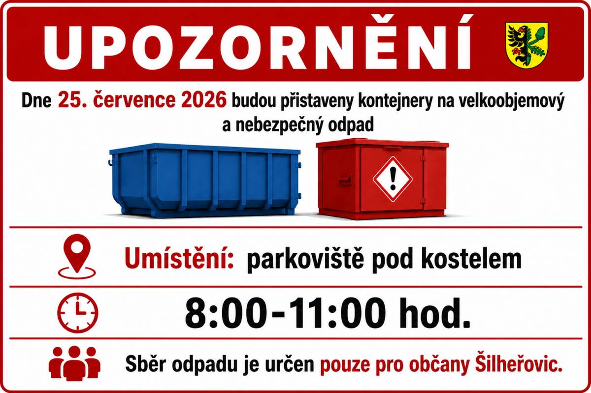 Dne 25. července 2026 budou přistaveny kontejnery na velkoobjemový a nebezpečný odpad.    Umístění: parkoviště pod kostelem v době 8:00-11:00 hod.    Sběr odpadu je určen pouze pro občany Šilheřovic.