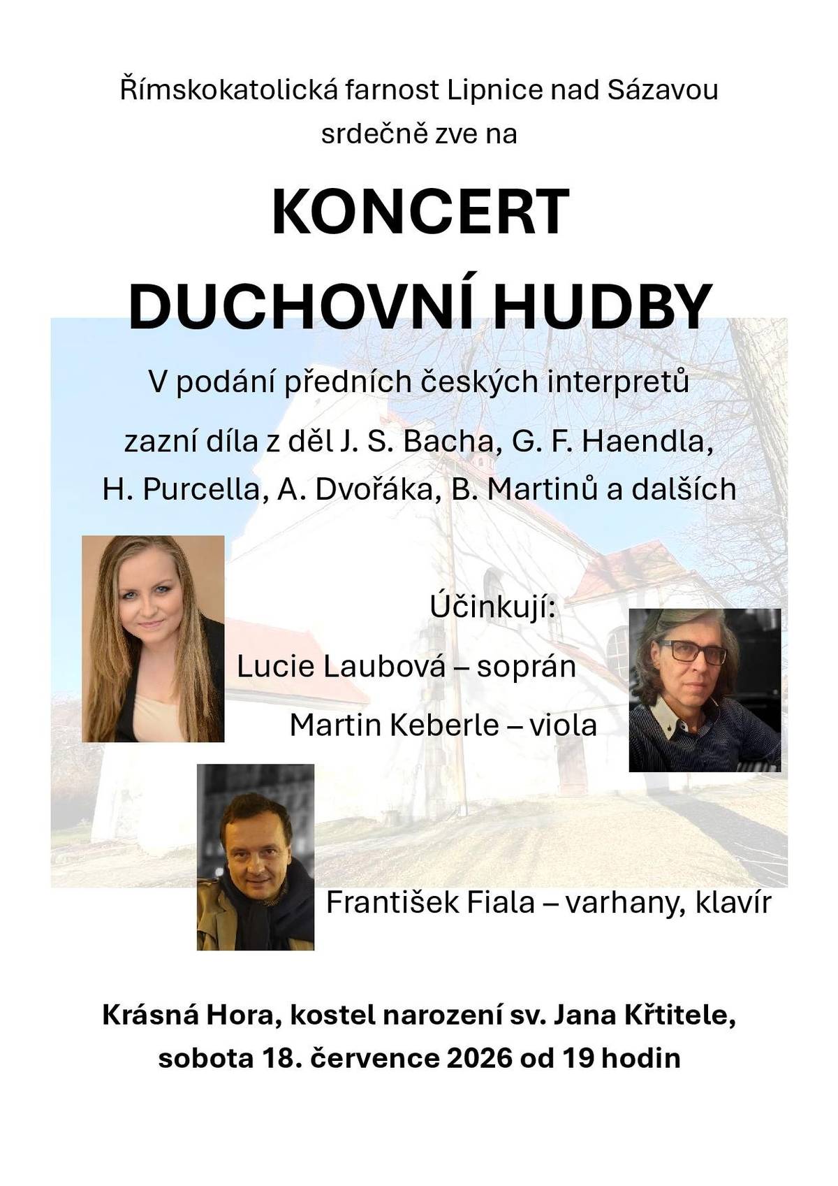 Římskokatolická farnost Lipnice nad Sázavou srdečně zve na koncert duchovní hudby, který se uskuteční v sobotu 18. července 2026 od 19 hodin v kostele Narození sv. Jana Křtitele v Krásné Hoře. ⛪ V podání předních českých interpretů zazní díla J. S. Bacha, G. F. Händela, H. Purcella, A. Dvořáka, B. Martinů a dalších skladatelů. 🎼 Účinkují Lucie Laubová – soprán, Martin Keberle – viola a František Fiala – varhany a klavír. Srdečně zveme všechny příznivce krásné hudby. 😊