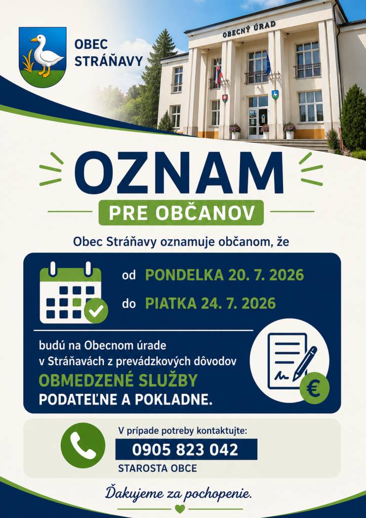 Obec Stráňavy oznamuje občanom, že od pondelka 20. 7. 2026 do piatka 24. 7. 2026 budú na Obecnom úrade v Stráňavách z prevádzkových dôvodov obmedzené služby podateľne a pokladne.