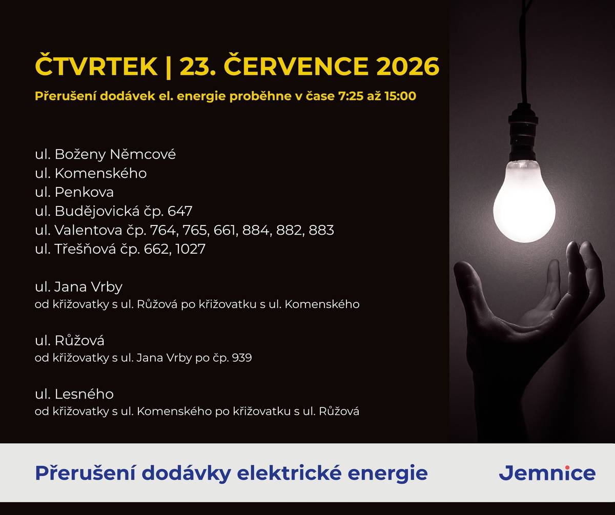 Dovolujeme si připomenout a upozornit na přerušení dodávek el. energie ve čtvrtek dne 23. 7. 2026 v čase od 7:25 do 15:00 hod. Přerušení dodávek el. energie se bude týkat níže uvedených lokalit. Oznámení o přerušení dodávek el. energie bylo rovněž zveřejněno na webu města a na úřední desce, zde. Děkujeme za pochopení a za spolupráci.