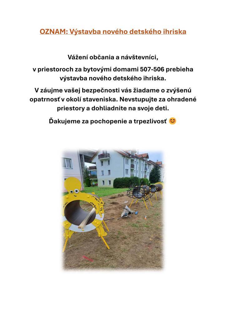 V priestoroch za bytovými domami 506-507 prebieha výstavba nového detského ihriska. Žiadame občanov o zvýšenú opatrnosť v okolí staveniska a o dohľad nad malými deťmi.
