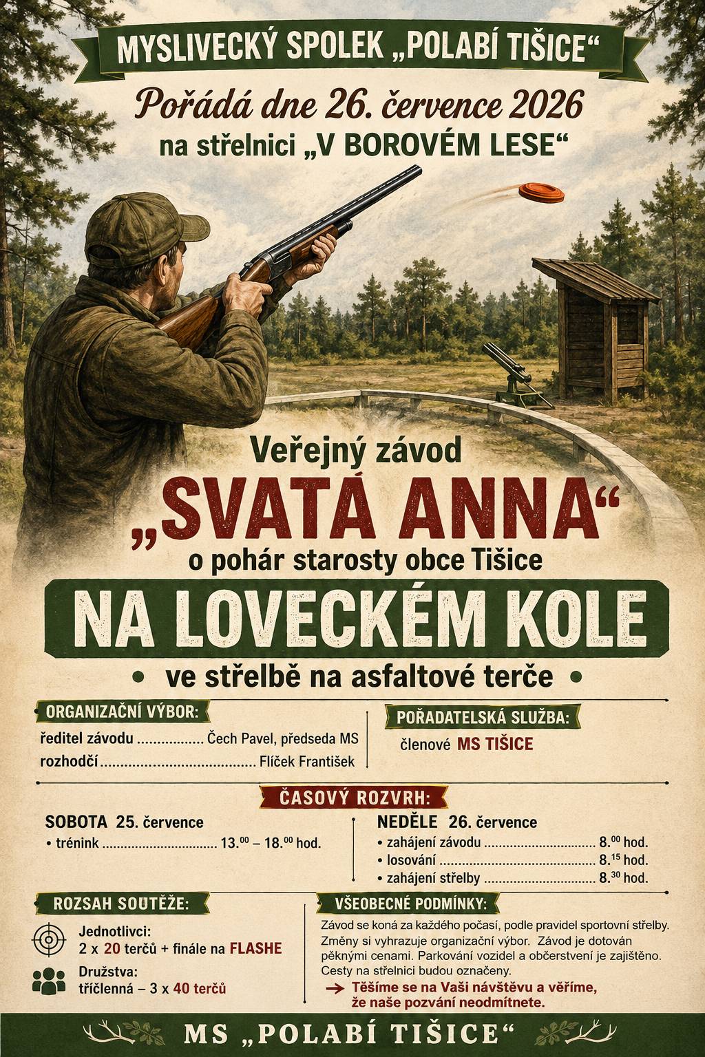 🌲 Tradice, sport, přesná muška a příjemná atmosféra v Borovém lese. 🎯 Myslivecký spolek Polabí Tišice srdečně zve všechny příznivce sportovní střelby i širokou veřejnost na tradiční střelecké závody Svatá Anna 2026 o Pohár starosty obce Tišice. 📅 Neděle 26. července 2026 📍 Střelnice V Borovém lese 🕗 Program závodu 🎯 8:00 – zahájení závodu 🎲 8:15 – losování 💥 8:30 – začátek střelby 🔫 Soutěžit se bude ve střelbě na asfaltové terče na loveckém kole. 🏆 Závod je vypsán pro jednotlivce i tříčlenná družstva a nejlepší střelci se mohou těšit na hodnotné ceny. 🥇🥈🥉 💪 Pokud si chcete trať i střelnici nejprve vyzkoušet, můžete přijít už v sobotu 25. července, kdy bude od 13:00 do 18:00 připraven trénink. ☕🍺 Po celý den bude zajištěno občerstvení a pořadatelé budou mít připravené také značení cesty ke střelnici. 👏 Velké poděkování patří členům Mysliveckého spolku Polabí Tišice, kteří tuto oblíbenou tradici každoročně připravují a věnují jí mnoho svého volného času. 🍀 Ať už přijedete soutěžit, podpořit své favority nebo si jen užít příjemnou neděli v přírodě, budete vítáni. 🎯 Přejeme všem střelcům pevnou mušku, klidnou ruku a spoustu přesných zásahů!