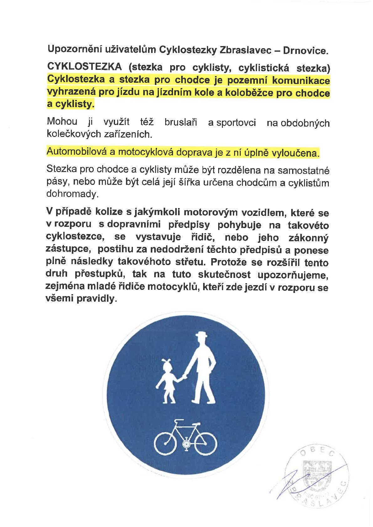 Upozoňujeme zejména mladé motorkáře a jejich zákonné zástupce, že jízdou po značené cyklostezce jednak porušují dopravní předpisy a hlavně ohrožují ostatní uživatele cyklostezky svoji bezohlednou jízdou. Viz přiložený výklad značení. Děkujeme za pochopení a vstřícnost.