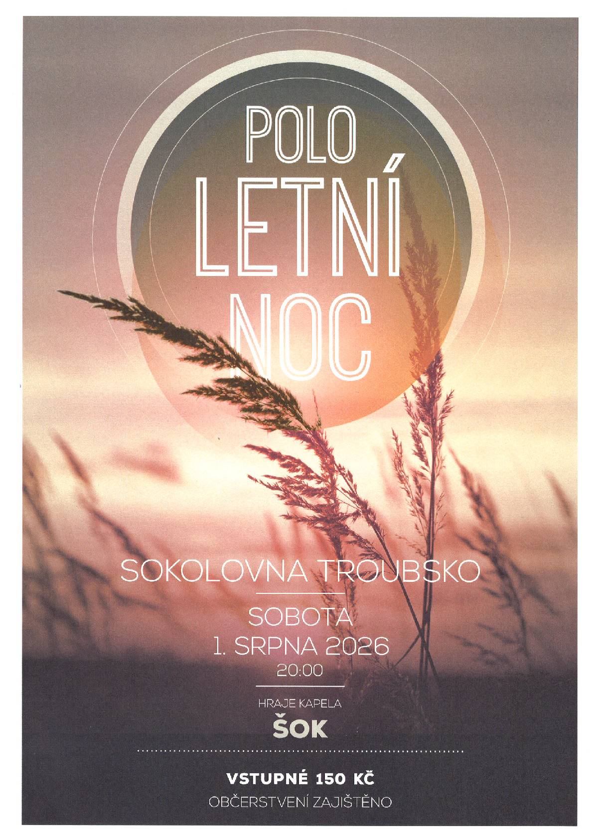 POLO Letní noc se koná 01.08.2026 od 20:00 hod. na sokolovně v Troubsku. Hraje kapela ŠOK. Vstupné 150 Kč, občerstvení zajištěno.