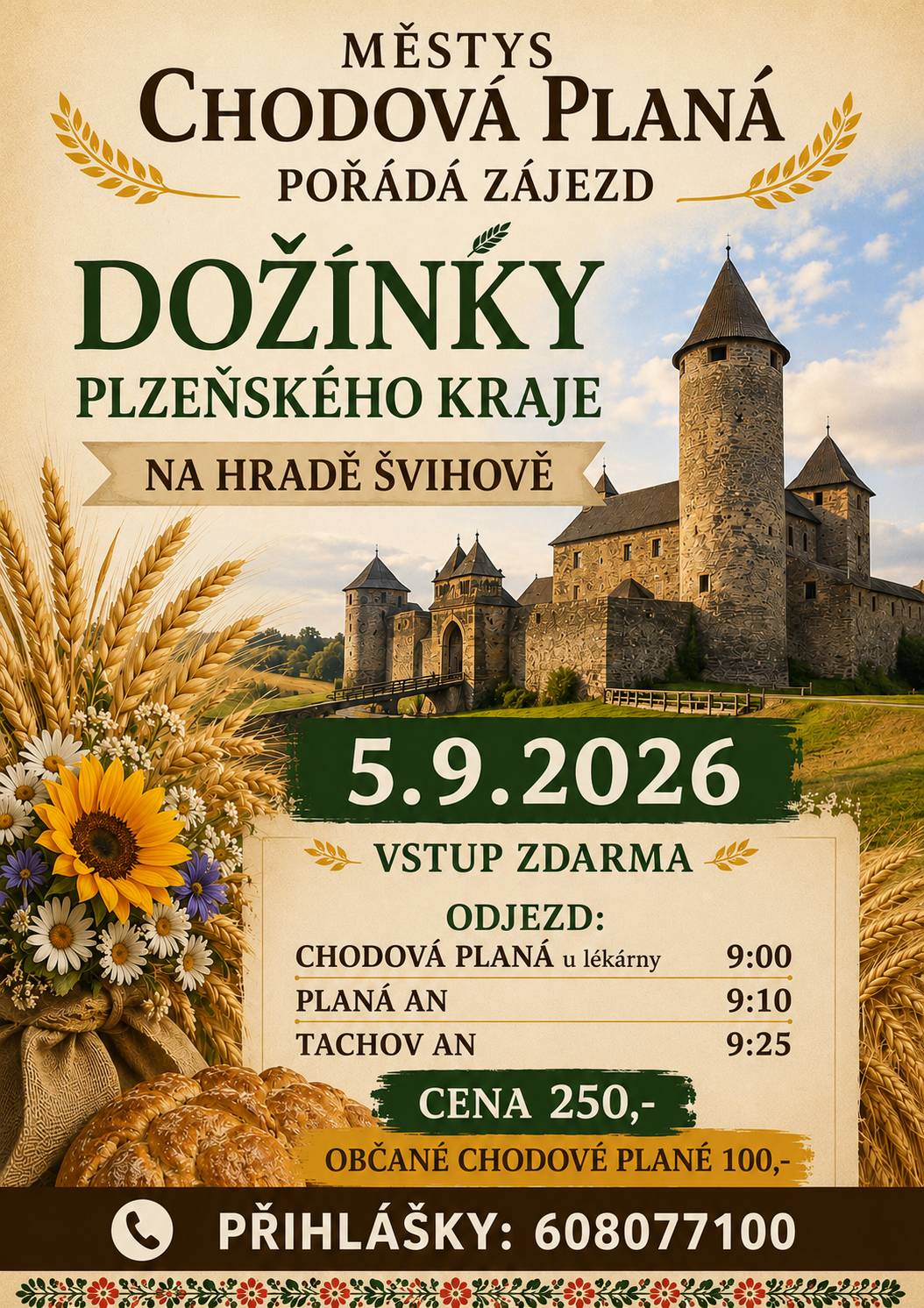 🌾 Milí spoluobčané, Městys Chodová Planá vás srdečně zve na zájezd na Dožínky Plzeňského kraje, které se uskuteční v sobotu 5. září 2026 na hradě Švihov. Přijeďte si užít tradiční oslavy sklizně, bohatý kulturní program, folklor, regionální speciality, řemeslné trhy i příjemnou atmosféru jednoho z největších dožínkových svátků v Plzeňském kraji. Vstup na akci je zdarma. 🚌 Odjezdy autobusu:  Chodová Planá (u lékárny) – 9:00 hod. Planá, autobusové nádraží – 9:10 hod. Tachov, autobusové nádraží – 9:25 hod.  💰 Cena dopravy:  100 Kč pro občany Chodové Plané 250 Kč pro ostatní zájemce  📞 Přihlášky: 608 077 100 Neváhejte a pojeďte s námi strávit příjemný den plný tradic, dobrého jídla, hudby a zábavy. Těšíme se na společný výlet! 🌾🌻
