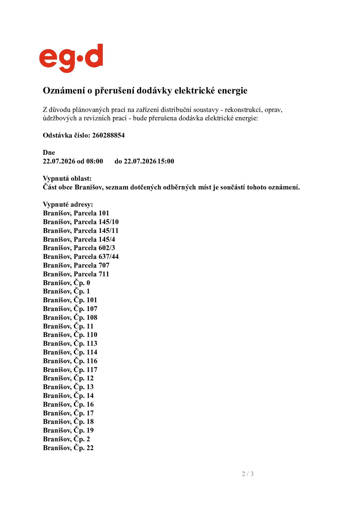 Ve středu 22.7.2026  od 7.30 - 13.00 hodin nepůjde elektřina na dotčených odběrných místech. Podrobné informace najdete na úřední desce.