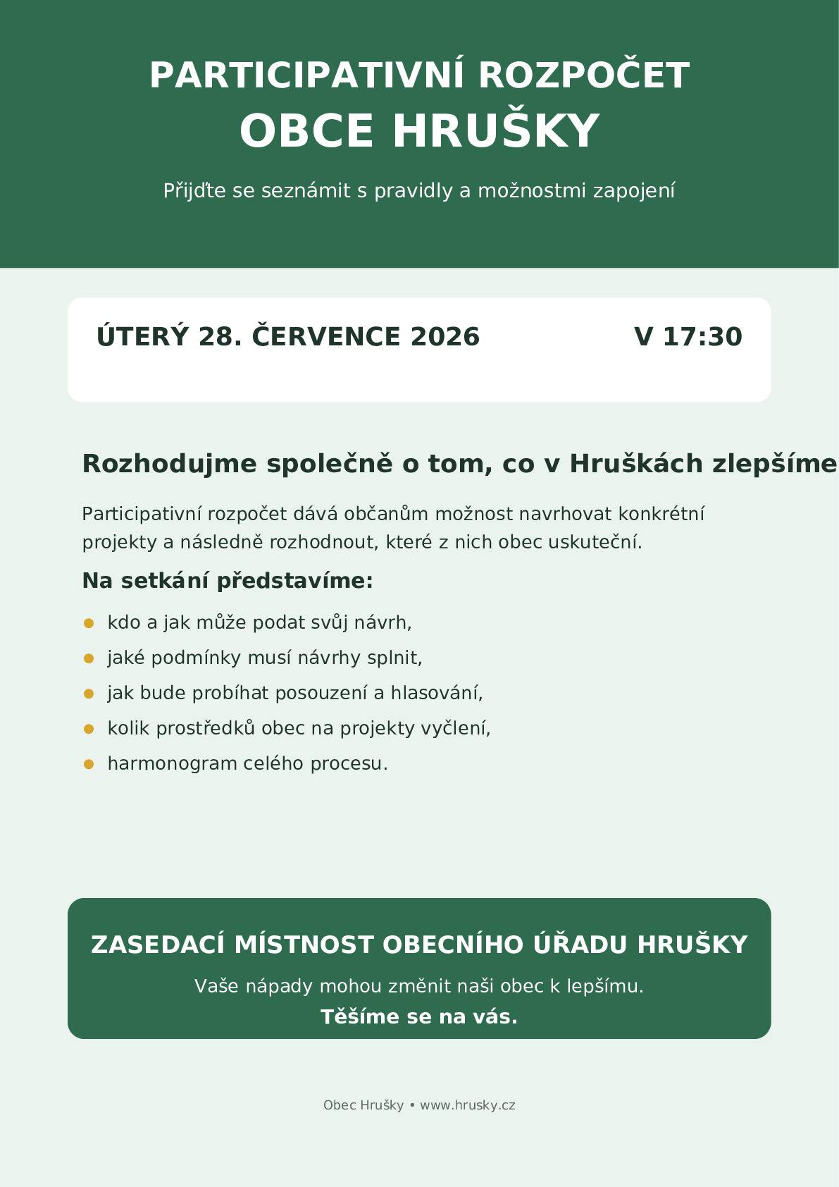Obec Hrušky připravuje participativní rozpočet, díky kterému budou moci občané navrhovat konkrétní projekty a následně rozhodovat o tom, které z nich obec uskuteční. Na společném setkání představíme pravidla participativního rozpočtu, podmínky pro podávání návrhů, způsob jejich posuzování a hlasování i předpokládaný harmonogram celého procesu. 📅 úterý 28. července 2026 🕠 v 17:30 hodin 📍 zasedací místnost Obecního úřadu Hrušky Přijďte se zeptat, diskutovat a zjistit, jak můžete svým nápadem přispět ke zlepšení života v naší obci.